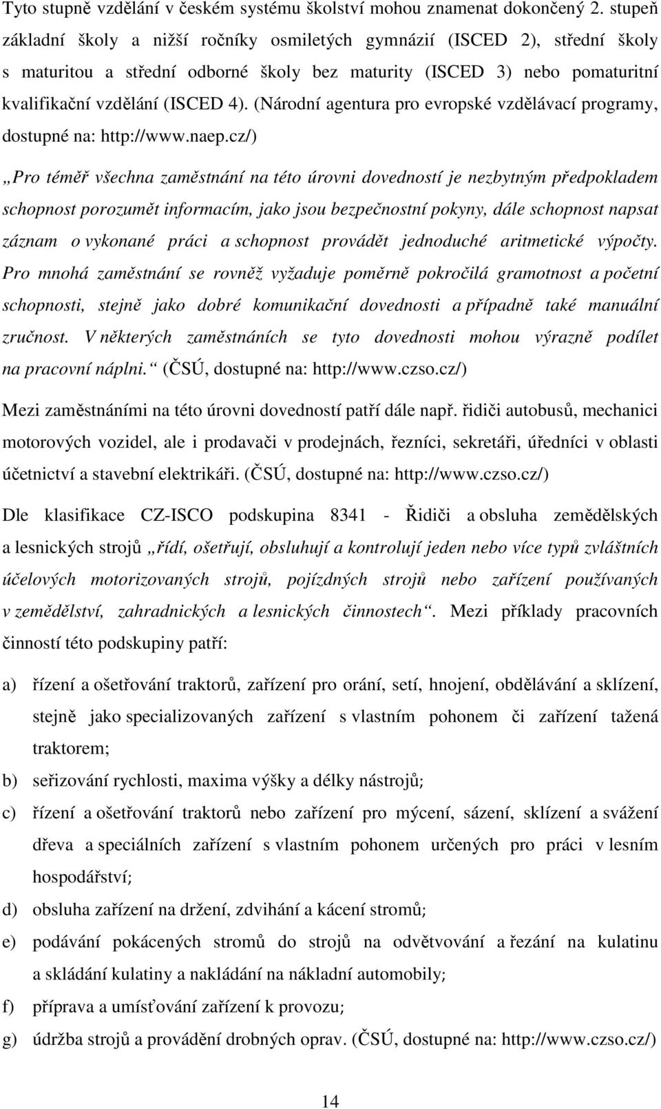 (Národní agentura pro evropské vzdělávací programy, dostupné na: http://www.naep.