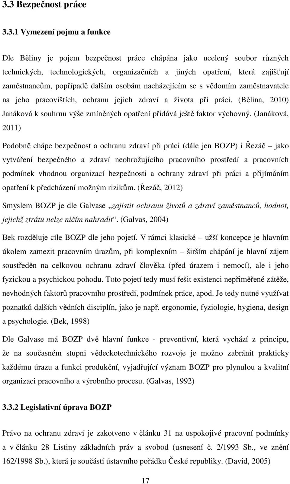 (Bělina, 2010) Janáková k souhrnu výše zmíněných opatření přidává ještě faktor výchovný.