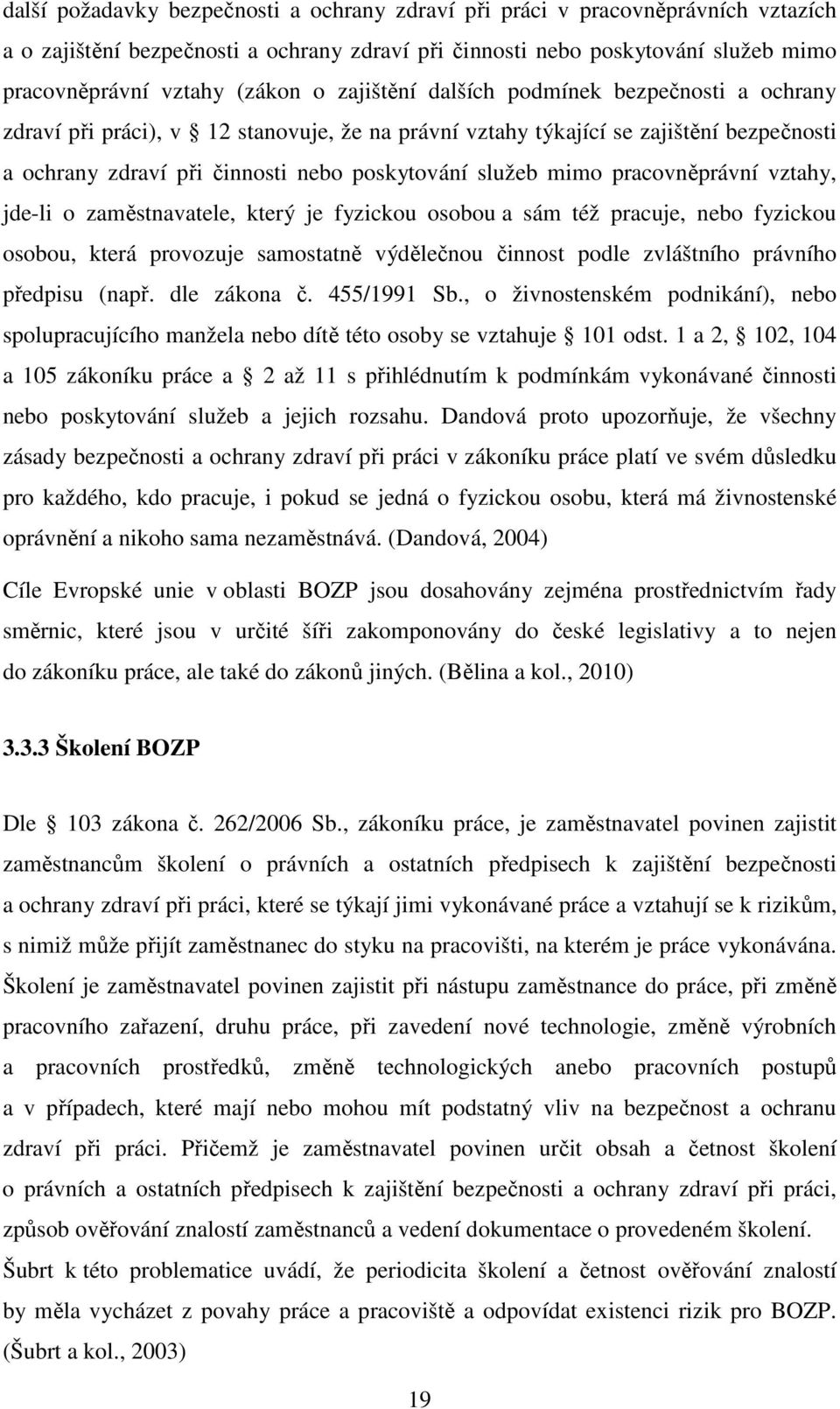 pracovněprávní vztahy, jde-li o zaměstnavatele, který je fyzickou osobou a sám též pracuje, nebo fyzickou osobou, která provozuje samostatně výdělečnou činnost podle zvláštního právního předpisu