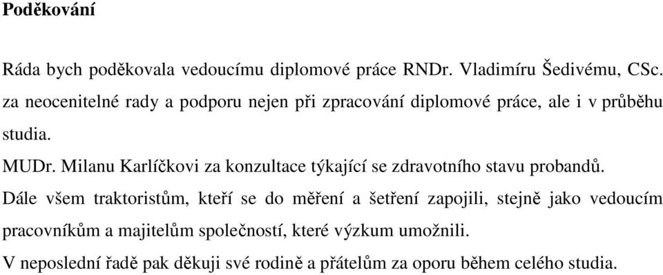Milanu Karlíčkovi za konzultace týkající se zdravotního stavu probandů.
