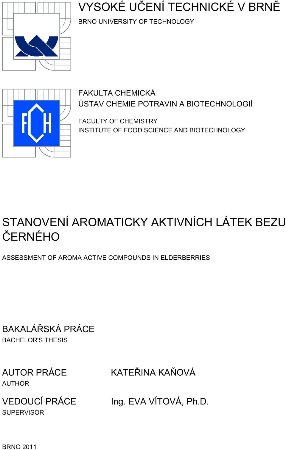 AKTIVNÍCH LÁTEK BEZU ČERNÉHO ASSESSMENT OF AROMA ACTIVE COMPOUNDS IN ELDERBERRIES BAKALÁŘSKÁ PRÁCE