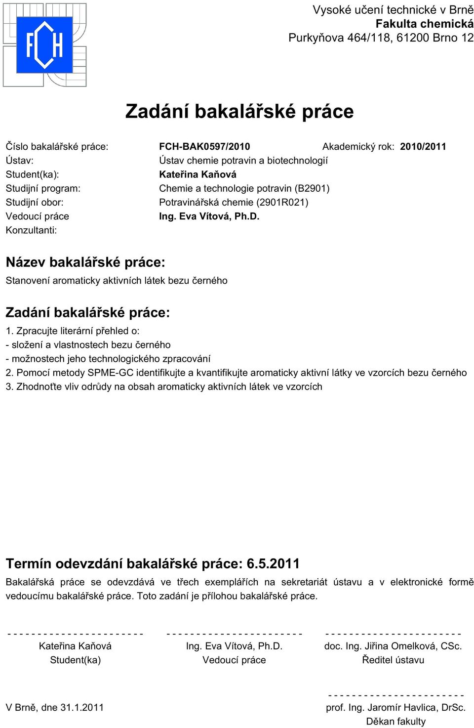 Konzultanti: Název bakalářské práce: Stanovení aromaticky aktivních látek bezu černého Zadání bakalářské práce: 1.