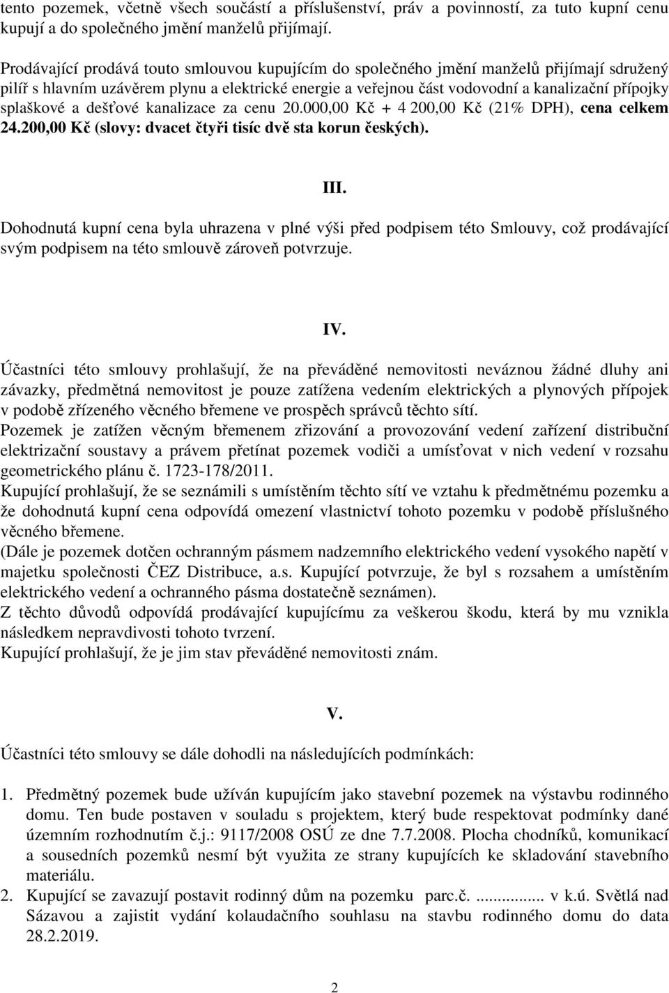 splaškové a dešťové kanalizace za cenu 20.000,00 Kč + 4 200,00 Kč (21% DPH), cena celkem 24.200,00 Kč (slovy: dvacet čtyři tisíc dvě sta korun českých). III.