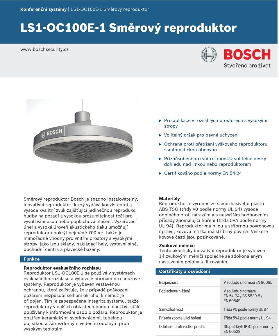desky dohled nad linko nebo reprodktorem Certifikováno podle normy EN 4-24 Směrový reprodktor Bosch je snadno instalovatelný, inovativní reprodktor, který vydává konzistentní a vysoce kvalitní zvk