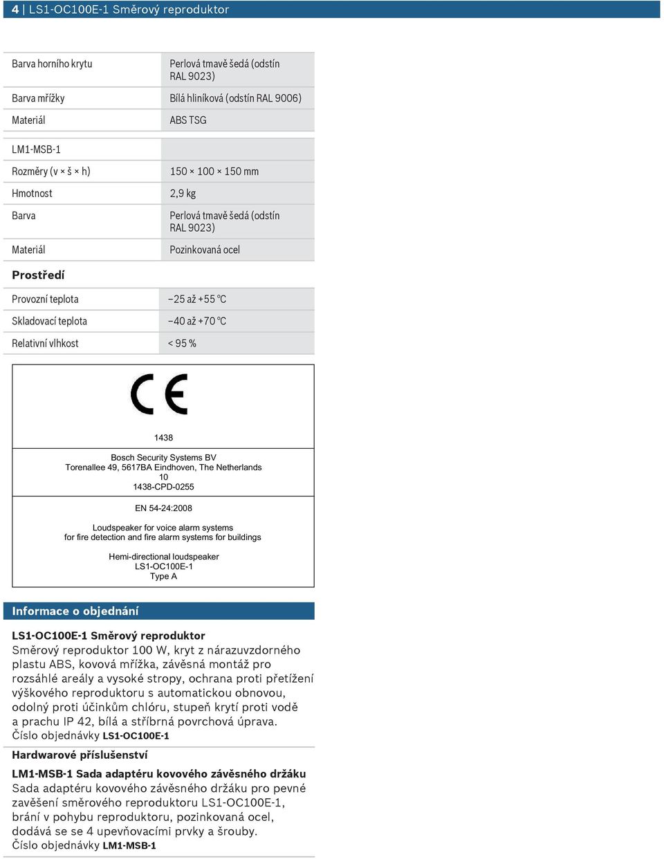 49, 617BA Eindhoven, The Netherlands 1 1438-CPD-2 EN 4-24:28 Lodspeaker for voice alarm systems for fire detection and fire alarm systems for bildings Hemi-directional lodspeaker LS1-OC1E-1 Type A