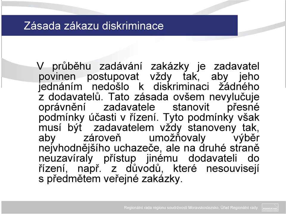 Tato zásada ovšem nevylučuje oprávnění zadavatele stanovit přesné podmínky účasti v řízení.