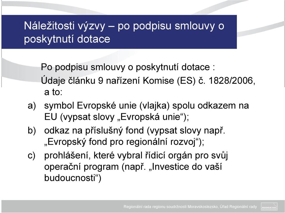 1828/2006, a to: a) symbol Evropské unie (vlajka) spolu odkazem na EU (vypsat slovy Evropská unie ); b)