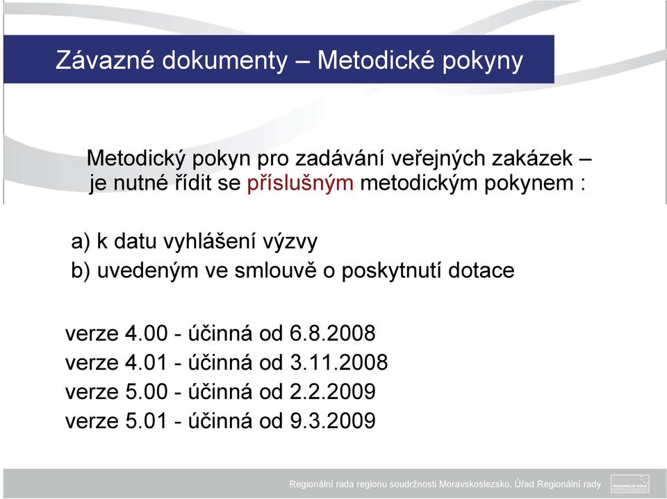 uvedeným ve smlouvě o poskytnutí dotace verze 4.00 - účinná od 6.8.2008 verze 4.