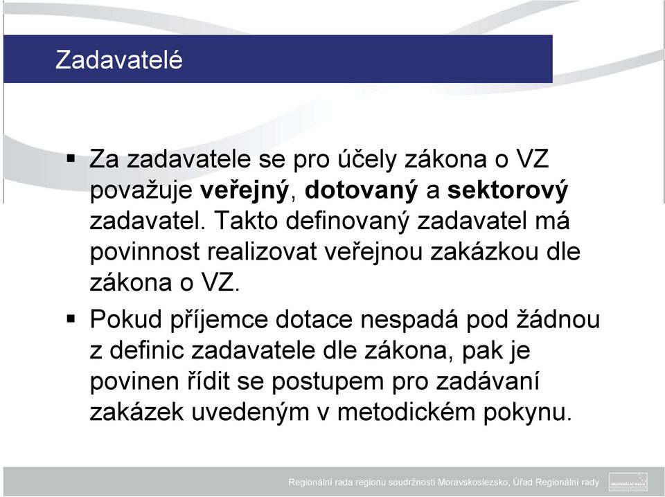 Takto definovaný zadavatel má povinnost realizovat veřejnou zakázkou dle zákona o VZ.