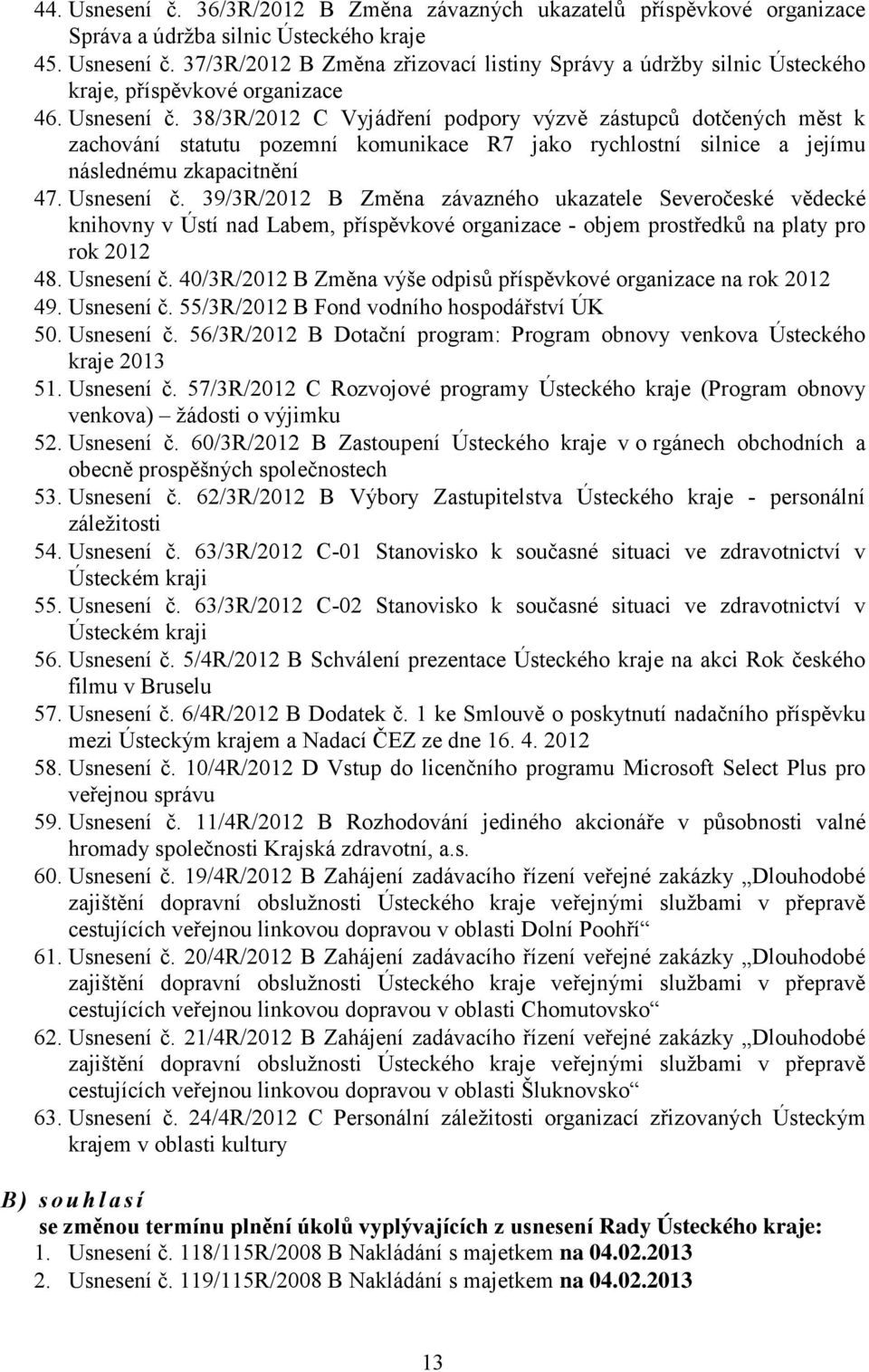 39/3R/2012 B Změna závazného ukazatele Severočeské vědecké knihovny v Ústí nad Labem, příspěvkové organizace - objem prostředků na platy pro rok 2012 48. Usnesení č.