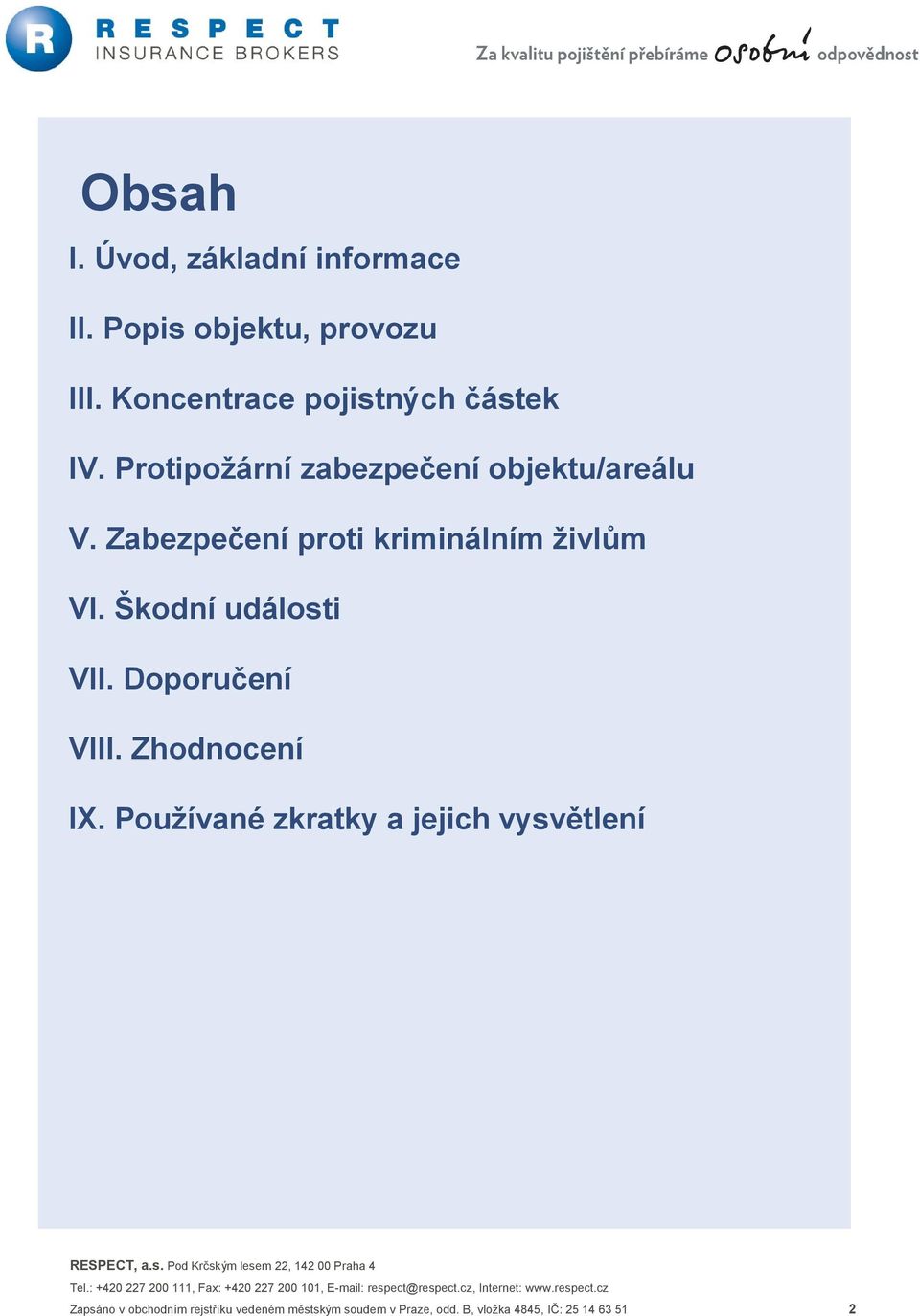 Zabezpečení proti kriminálním živlům VI. Škodní události VII. Doporučení VIII. Zhodnocení IX.