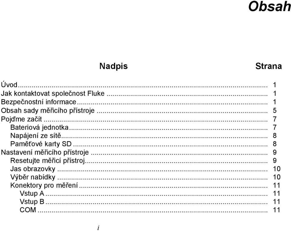 .. 8 Paměťové karty SD... 8 Nastavení měřicího přístroje... 9 Resetujte měřicí přístroj.