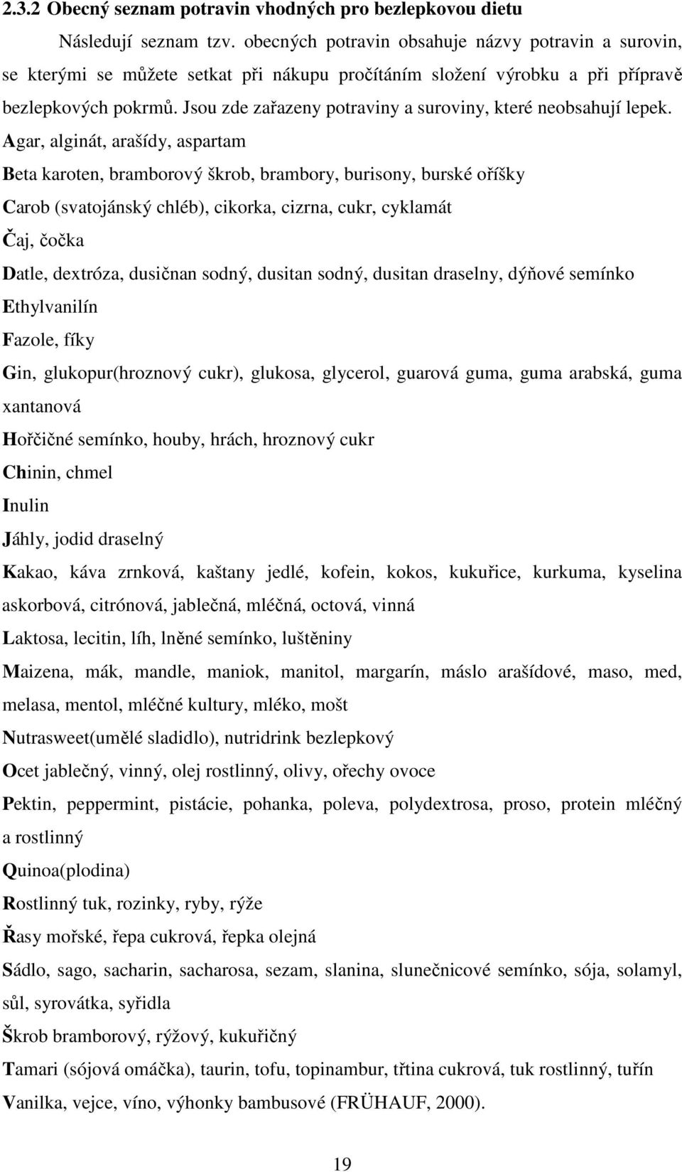 Jsou zde zařazeny potraviny a suroviny, které neobsahují lepek.