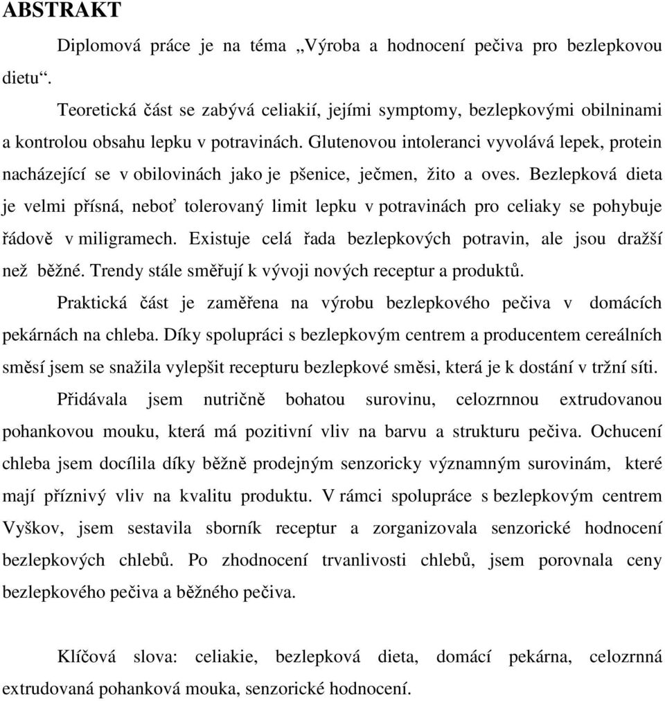 Glutenovou intoleranci vyvolává lepek, protein nacházející se v obilovinách jako je pšenice, ječmen, žito a oves.