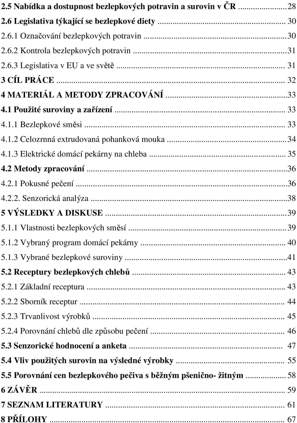 .. 34 4.1.3 Elektrické domácí pekárny na chleba... 35 4.2 Metody zpracování...36 4.2.1 Pokusné pečení...36 4.2.2. Senzorická analýza... 38 5 VÝSLEDKY A DISKUSE... 39 5.1.1 Vlastnosti bezlepkových směsí.