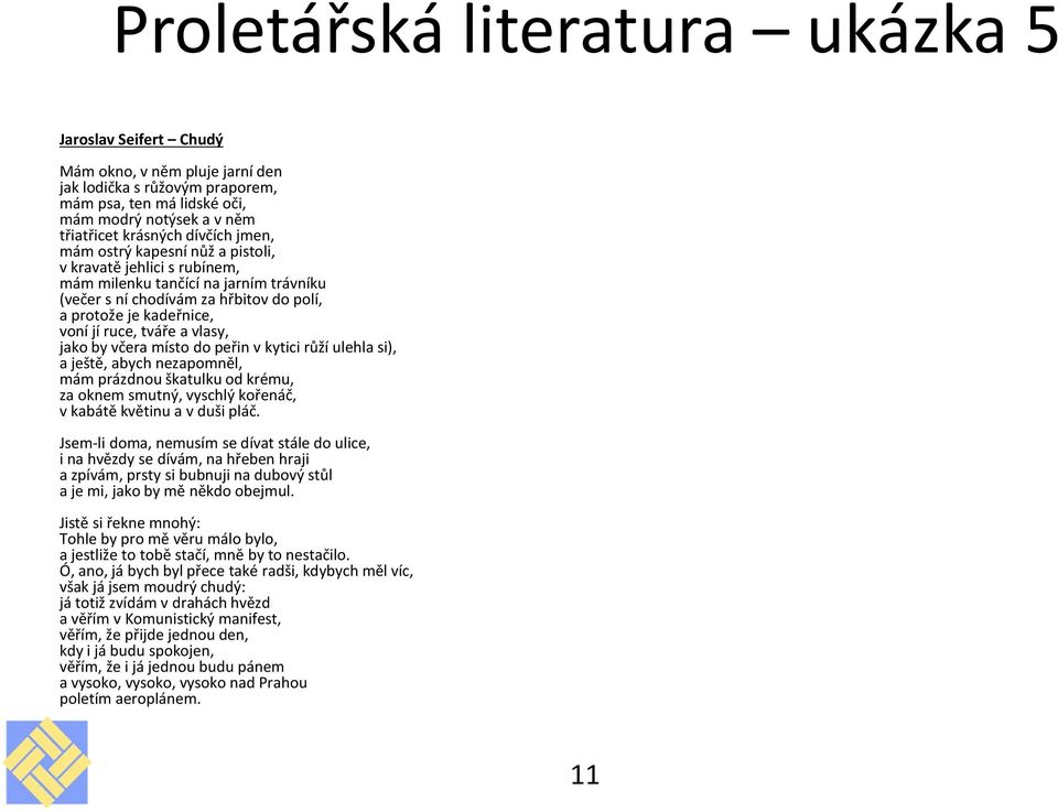 a vlasy, jako by včera místo do peřin v kytici růží ulehla si), a ještě, abych nezapomněl, mám prázdnou škatulku od krému, za oknem smutný, vyschlý kořenáč, v kabátě květinu a v duši pláč.