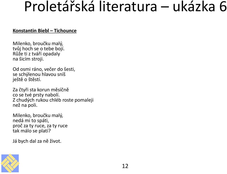 Od osmi ráno, večer do šesti, se schýlenou hlavou sníš ještě o štěstí.