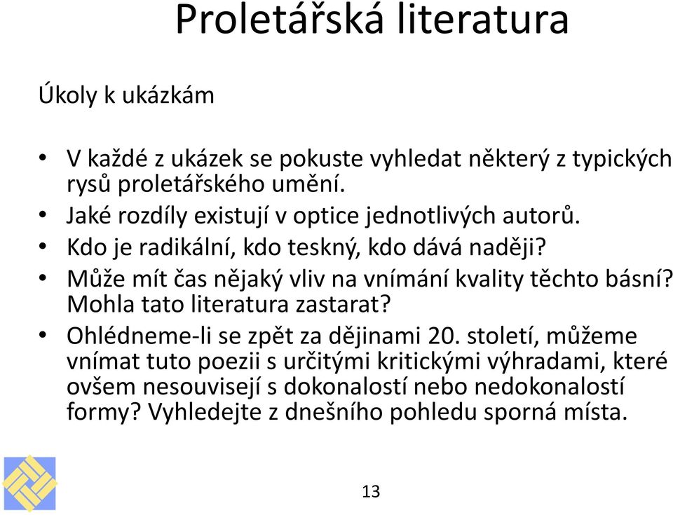 Může mít čas nějaký vliv na vnímání kvality těchto básní? Mohla tato literatura zastarat? Ohlédneme-li se zpět za dějinami 20.