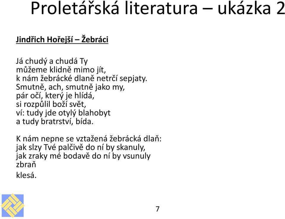 Smutně, ach, smutně jako my, pár očí, který je hlídá, si rozpůlil boží svět, ví: tudy jde otylý