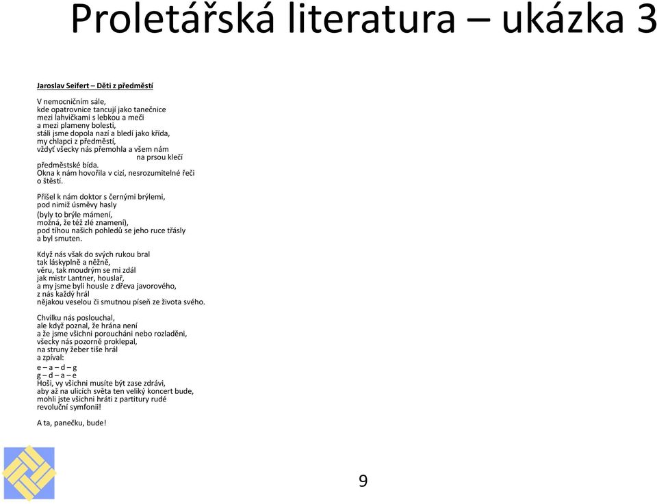 Přišel k nám doktor s černými brýlemi, pod nimiž úsměvy hasly (byly to brýle mámení, možná, že též zlé znamení), pod tíhou našich pohledů se jeho ruce třásly a byl smuten.