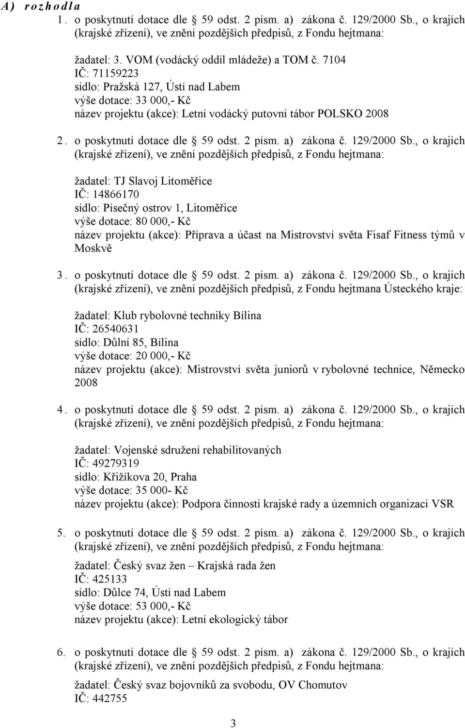 o poskytnutí dotace dle 59 odst. 2 písm. a) zákona č. 129/2000 Sb.
