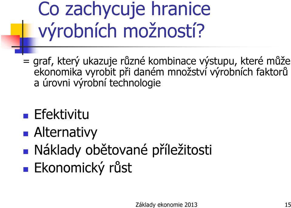 vyrobit při daném mnoţství výrobních faktorů a úrovni výrobní