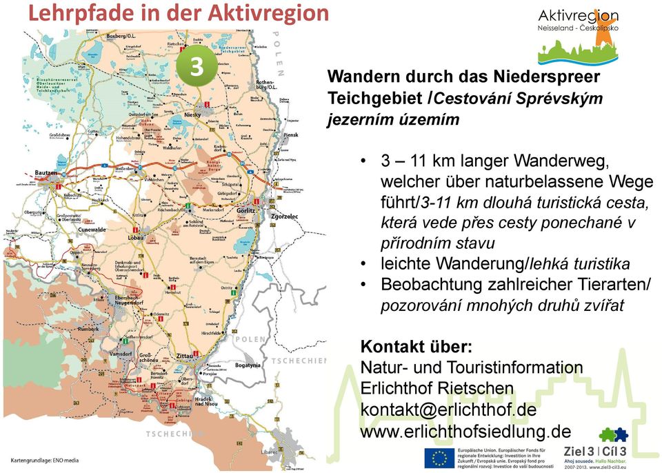 ponechané v přírodním stavu leichte Wanderung/lehká turistika Beobachtung zahlreicher Tierarten/ pozorování mnohých