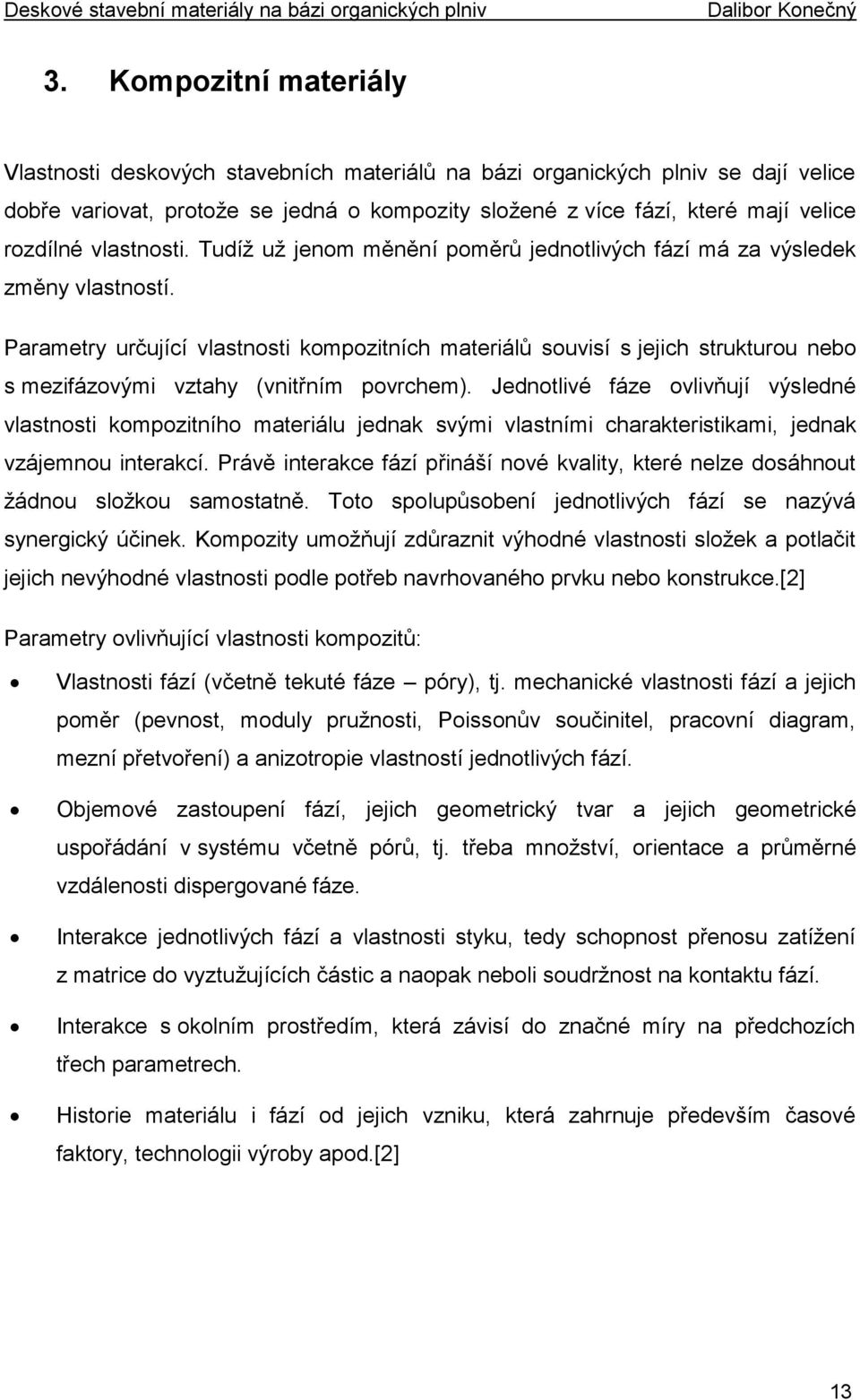 Parametry určující vlastnosti kompozitních materiálů souvisí s jejich strukturou nebo s mezifázovými vztahy (vnitřním povrchem).