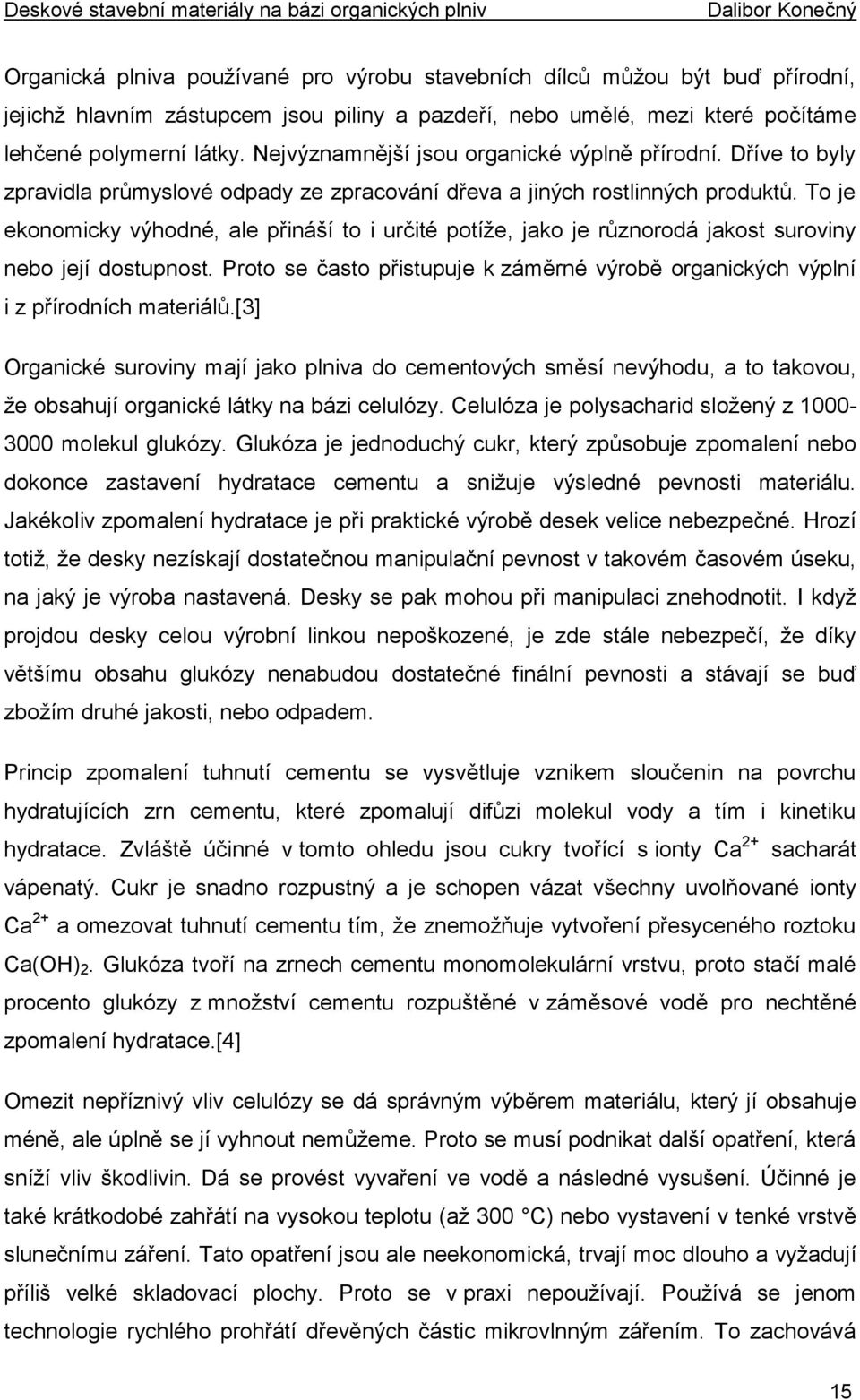 To je ekonomicky výhodné, ale přináší to i určité potíže, jako je různorodá jakost suroviny nebo její dostupnost.