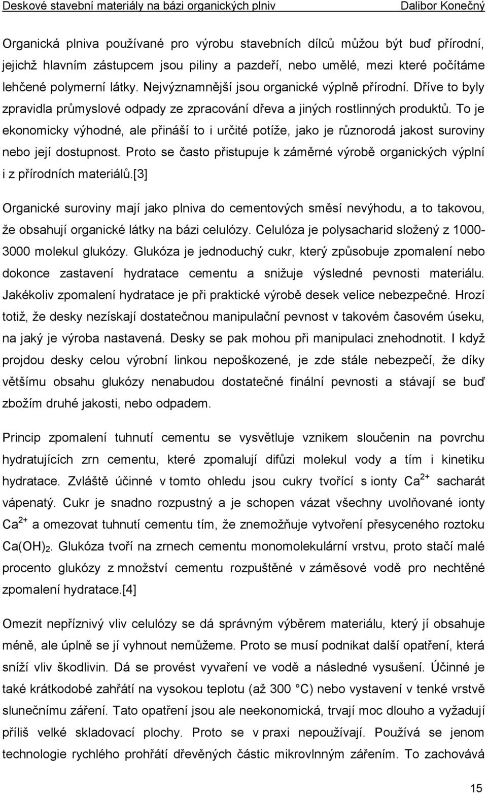 To je ekonomicky výhodné, ale přináší to i určité potíže, jako je různorodá jakost suroviny nebo její dostupnost.