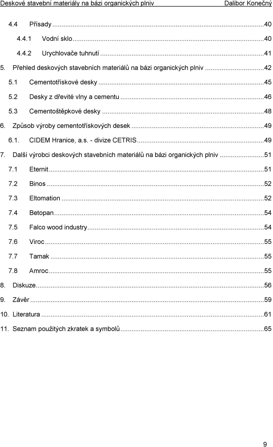 s. - divize CETRIS... 49 7. Další výrobci deskových stavebních materiálů na bázi organických plniv... 51 7.1 Eternit... 51 7.2 Binos... 52 7.3 Eltomation... 52 7.4 Betopan.