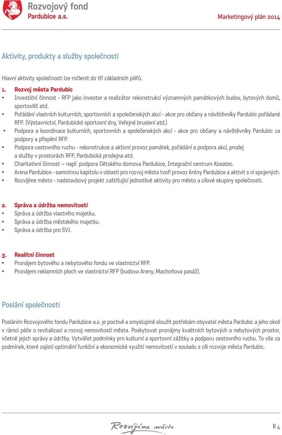 Pořádání vlastních kulturních, sportovních a společenských akcí - akce pro občany a návštěvníky Pardubic pořádané RFP. (Výstavnictví, Pardubické sportovní dny, Veřejné bruslení atd.