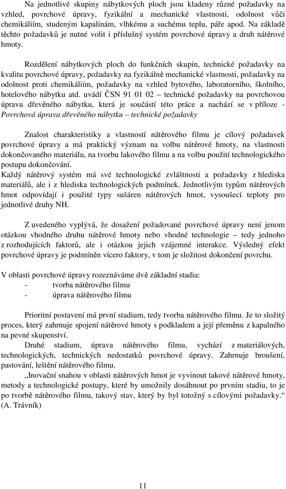 Rozdělení nábytkových ploch do funkčních skupin, technické požadavky na kvalitu povrchové úpravy, požadavky na fyzikálně mechanické vlastnosti, požadavky na odolnost proti chemikáliím, požadavky na