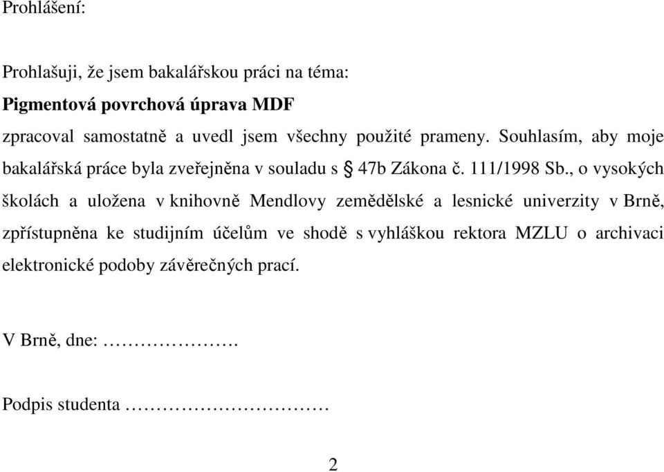 , o vysokých školách a uložena v knihovně Mendlovy zemědělské a lesnické univerzity v Brně, zpřístupněna ke studijním