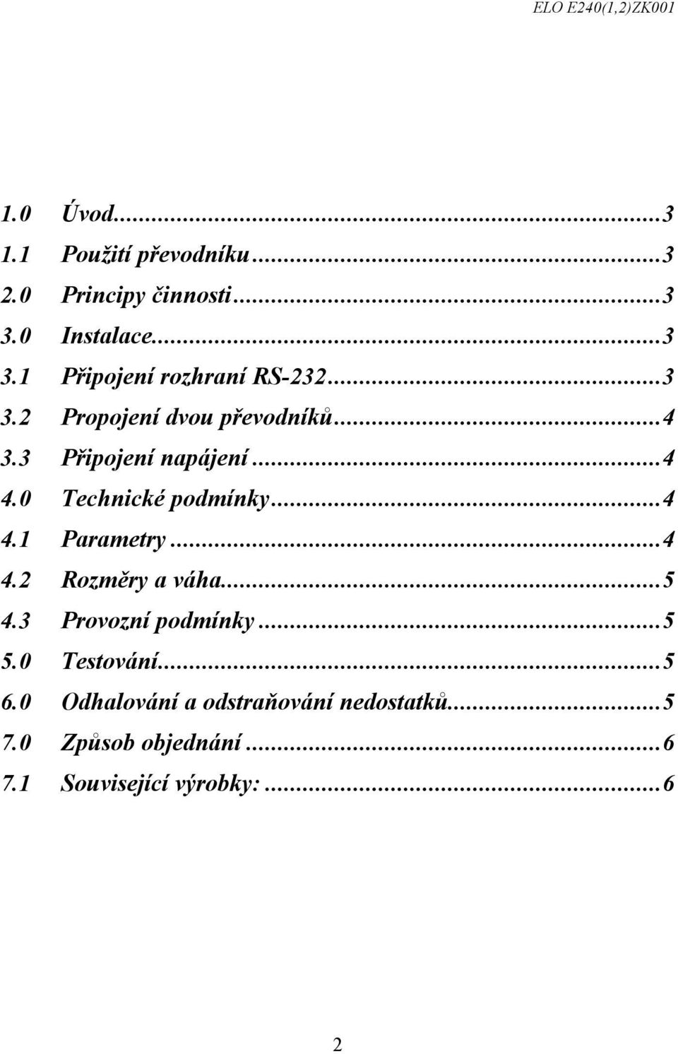 ..4 4.2 Rozměry a váha...5 4.3 Provozní podmínky...5 5.0 Testování...5 6.