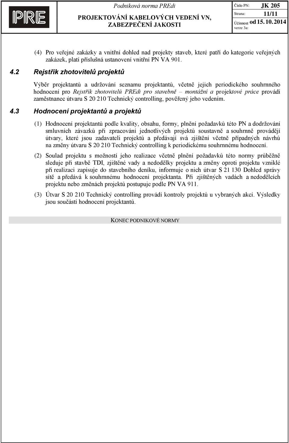 práce provádí zaměstnanec útvaru S 20 210 Technický controlling, pověřený jeho vedením. 4.