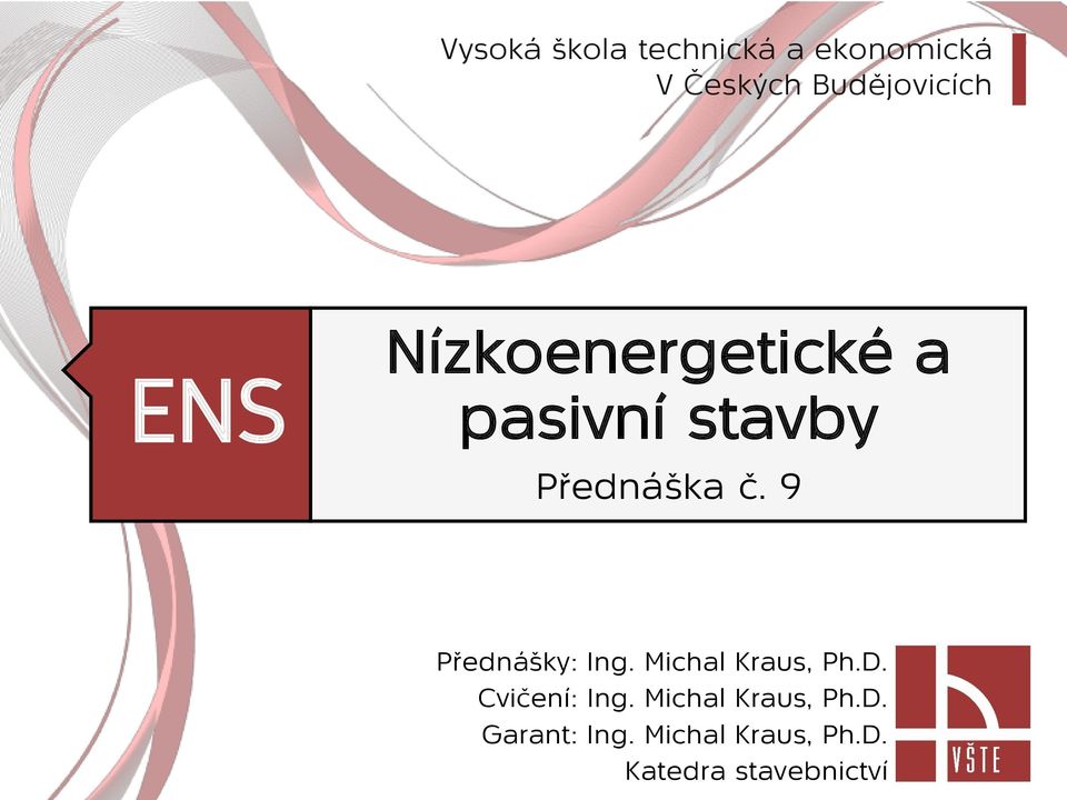 9 Přednášky: Ing. Michal Kraus, Ph.D. Cvičení: Ing.