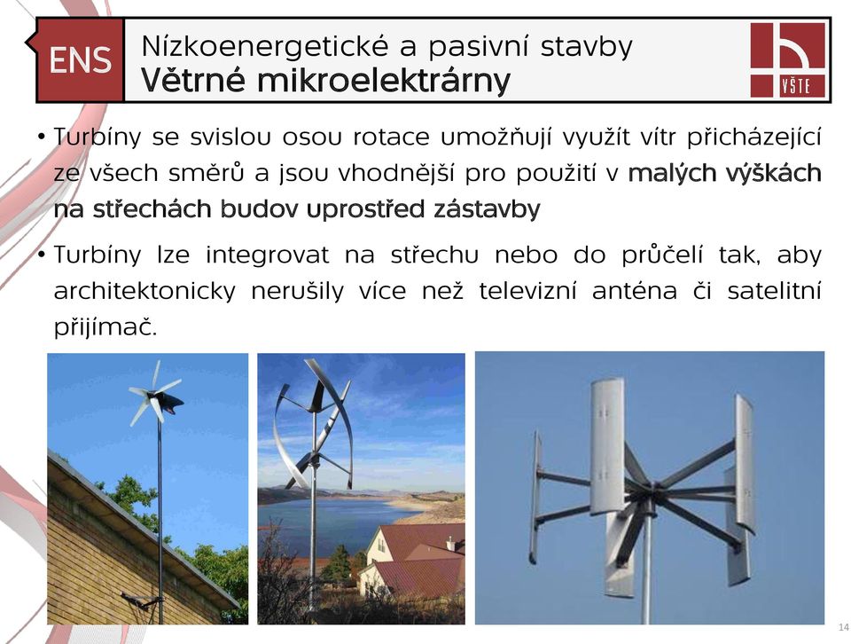 střechách budov uprostřed zástavby Turbíny lze integrovat na střechu nebo do