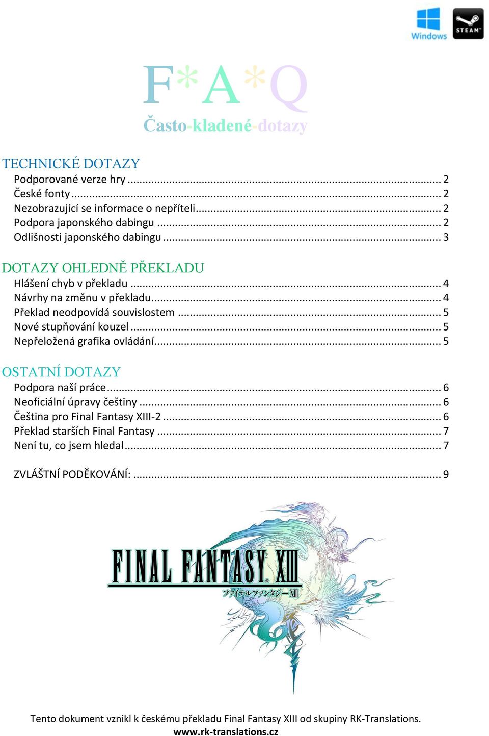 .. 5 Nové stupňování kouzel... 5 Nepřeložená grafika ovládání... 5 OSTATNÍ DOTAZY Podpora naší práce... 6 Neoficiální úpravy češtiny... 6 Čeština pro Final Fantasy XIII-2.