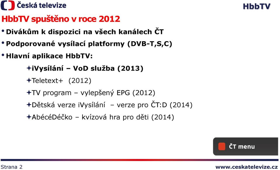 VoD služba (2013) Teletext+ (2012) TV program vylepšený EPG (2012)