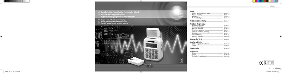 .. Strana 4 Technické údaje... Strana 4 Bezpečnostní pokyny... Strana 5 Uvedení do provozu Plánování umístění... Strana 6 Telefonní přípojka... Strana 6 Napájení proudem... Strana 6 Provedení nastavení.