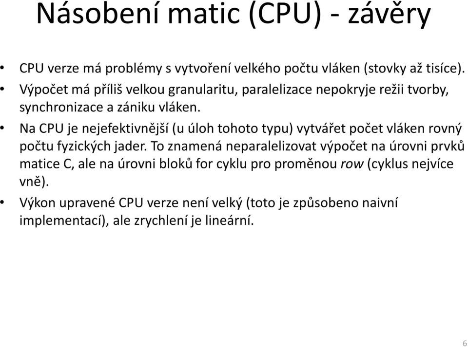 Na CPU je nejefektivnější (u úloh tohoto typu) vytvářet počet vláken rovný počtu fyzických jader.