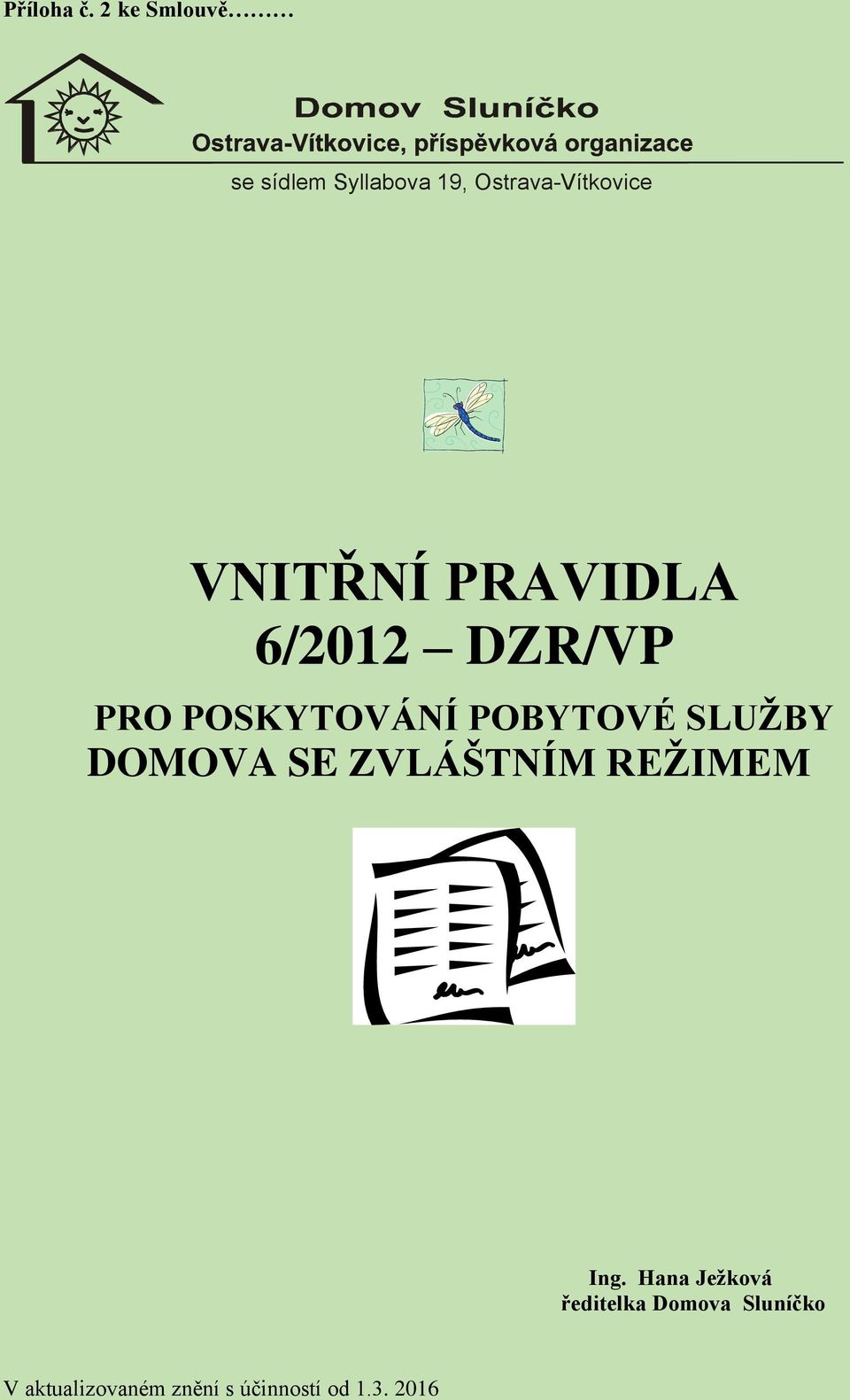 VNITŘNÍ PRAVIDLA 6/2012 DZR/VP PRO POSKYTOVÁNÍ POBYTOVÉ