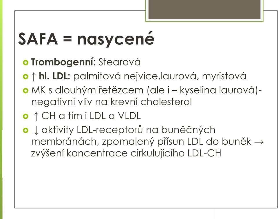 kyselina laurová)- negativní vliv na krevní cholesterol CH a tím i LDL a VLDL