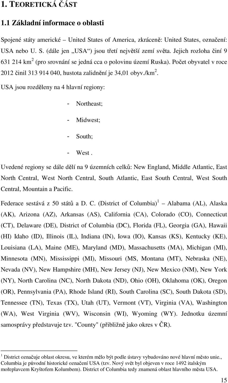 USA jsou rozděleny na 4 hlavní regiony: Northeast; Midwest; South; West.