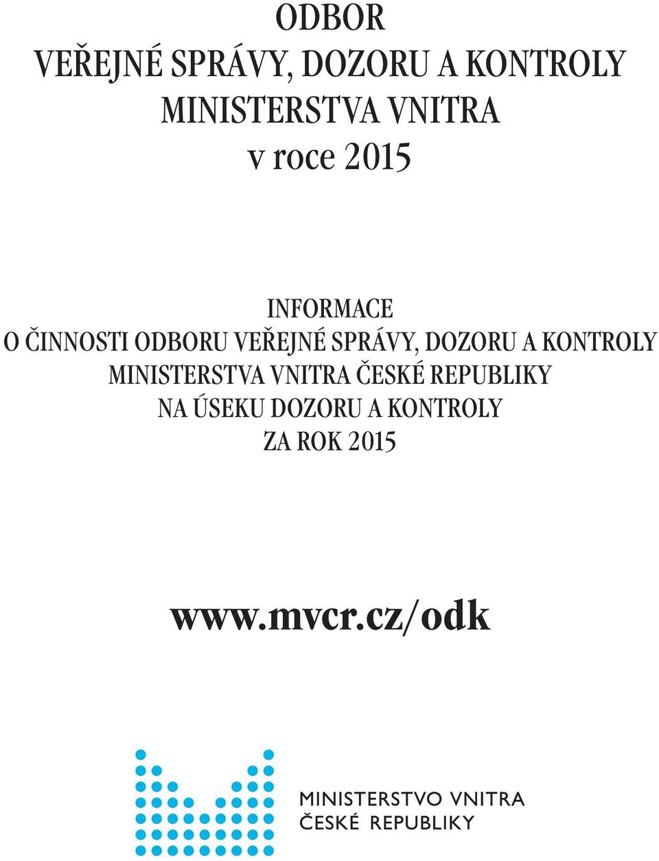 SPRÁVY, DOZORU A KONTROLY MINISTERSTVA VNITRA ČESKÉ