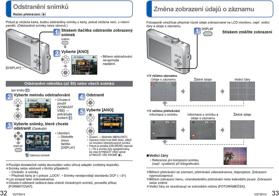 Stiskem změňte zobrazení [DISPLAY] Vyberte [ANO] Během odstraňování nevypínejte napájení.