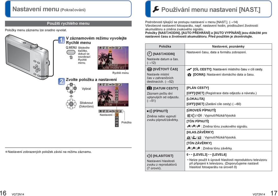 ( 14) Všeobecné nastavení fotoaparátu, např. nastavení hodin, prodloužení životnosti akumulátoru a změna zvukového signálu. Položky [NAST.