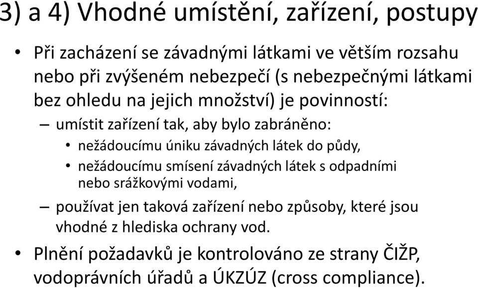 závadných látek do půdy, nežádoucímu smísení závadných látek s odpadními nebo srážkovými vodami, používat jen taková zařízení nebo