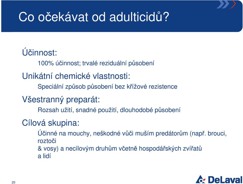 způsob působení bez křížové rezistence Všestranný preparát: Rozsah užití, snadné použití,